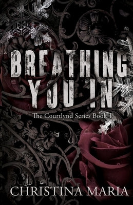 Breathing You In (The Courtlynd Series Book 1) by Maria