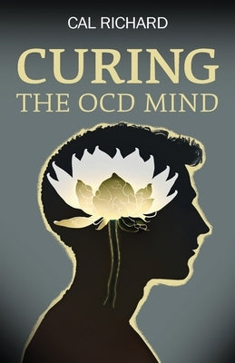 Curing the OCD Mind by Richard, Cal