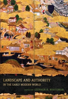 Landscape and Authority in the Early Modern World by Whiteman, Stephen H.