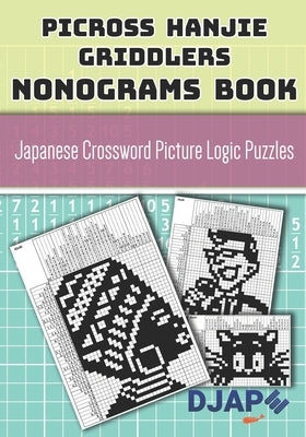 Picross Hanjie Griddlers Nonograms book: Japanese Crossword Picture Logic Puzzles by Djape