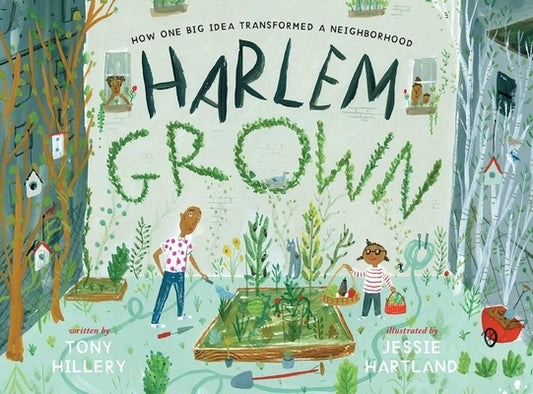 Harlem Grown: How One Big Idea Transformed a Neighborhood by Hillery, Tony