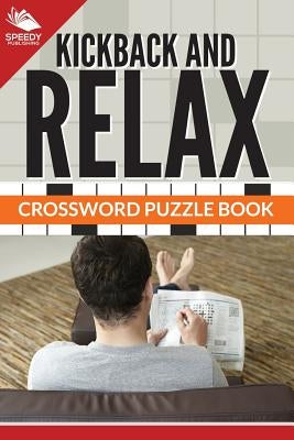 Kickback And Relax! Crossword Puzzle Book by Speedy Publishing LLC