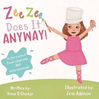 Zee Zee Does It Anyway: A Story About Down Syndrome and Determination by Shodja, Vona B.