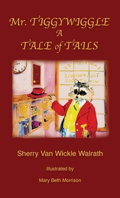 Mr. Tiggywiggle: A Tale of Tails by Van Wickle Walrath, Sherry