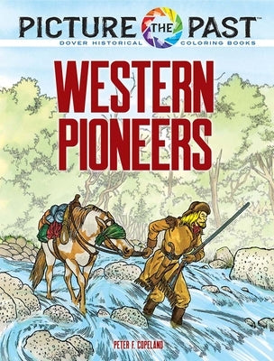 Picture the Past(tm) Western Pioneers: Historical Coloring Book by Copeland, Peter F.