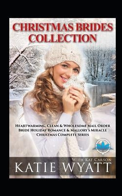 Christmas Brides Collection: 7 Book Heartwarming: Clean & Wholesome by Carson, Kat