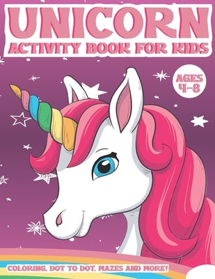 Unicorn Activity Book for Kids Ages 4-8: A Fun Kid Workbook Activity Game for Learning, Coloring, Dot To Dot, Word Search, Mazes and More by Place, Activity