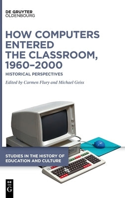 How Computers Entered the Classroom, 1960-2000 by No Contributor