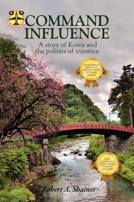 Command Influence: A Story of Korea and the Politics of Injustice by Shaines, Robert A.