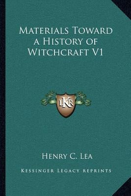 Materials Toward a History of Witchcraft V1 by Lea, Henry C.