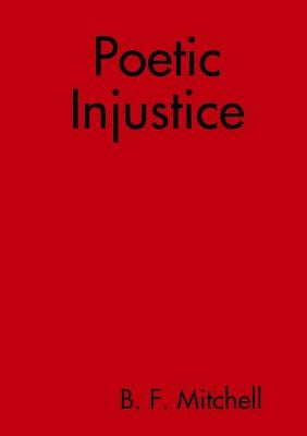 Poetic Injustice by Mitchell, B. F.