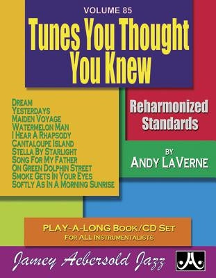 Jamey Aebersold Jazz -- Tunes You Thought You Knew, Vol 85: Reharmonized Standards, Book & CD by Laverne, Andy