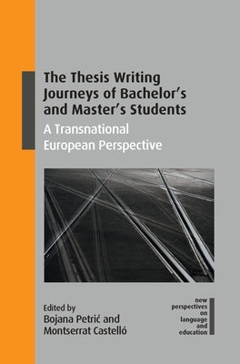 The Thesis Writing Journeys of Bachelor's and Master's Students: A Transnational European Perspective by Petric, Bojana