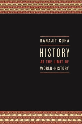 History at the Limit of World-History by Guha, Ranajit