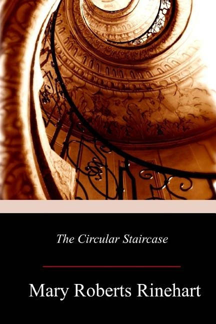 The Circular Staircase by Rinehart, Mary Roberts