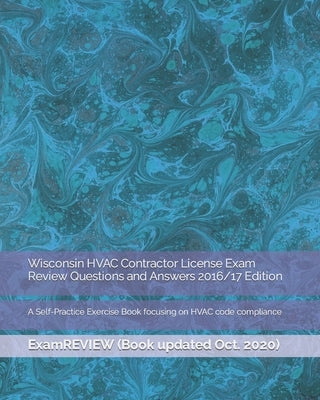 Wisconsin HVAC Contractor License Exam Review Questions and Answers 2016/17 Edition: A Self-Practice Exercise Book focusing on HVAC code compliance by Examreview