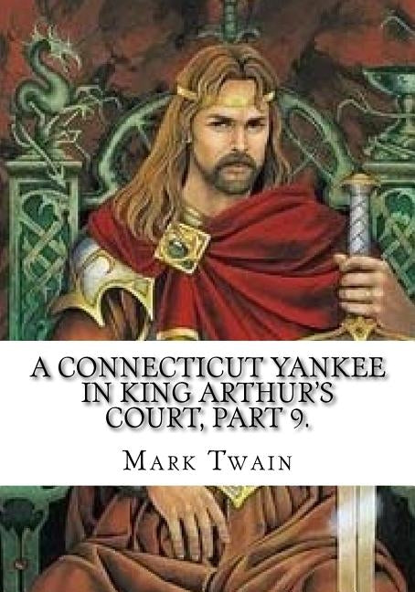 A Connecticut Yankee in King Arthur's Court, Part 9. by Twain, Mark