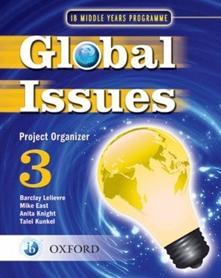 Ib Global Issues Project Organizer 3: Middle Years Programme by Levlievre &. East