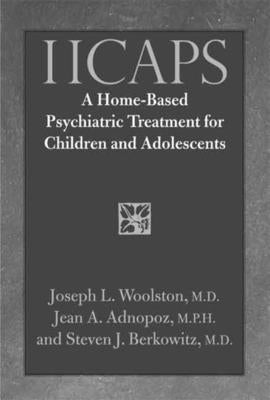 Iicaps: A Home-Based Psychiatric Treatment for Children and Adolescents by Woolston, Joseph