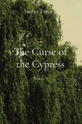 The Curse of the Cypress: Book 1 by Trabosci, Sierra L.