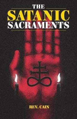 The Satanic Sacraments by Cain