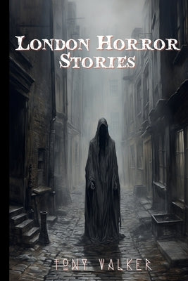 London Horror Stories by Walker, Tony