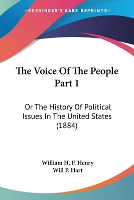 The Voice Of The People Part 1: Or The History Of Political Issues In The United States (1884) by Henry, William H. F.