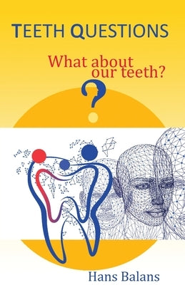 Teeth questions: What about our teeth? by Balans, Hans