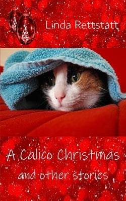 A Calico Christmas and Other Stories by Rettstatt, Linda