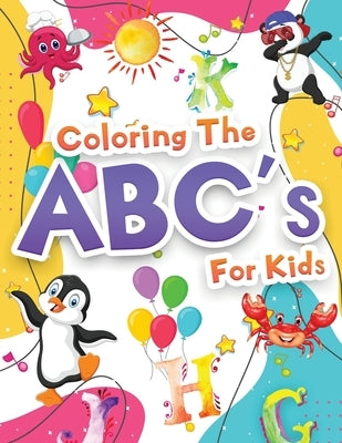 Coloring The ABCs Activity Book For Kids: Wonderful Alphabet Coloring Book For Kids, Girls And Boys. Jumbo ABC Activity Book With Letters To Learn And by Artpress, Booksly