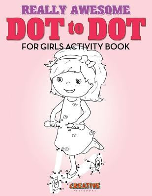 Really Awesome Dot to Dot for Girls Activity Book by Creative