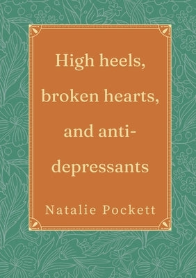 High heels, broken hearts, and antidepressants by Pockett, Natalie