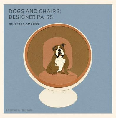 Dogs and Chairs: Designer Pairs by Amodeo, Cristina