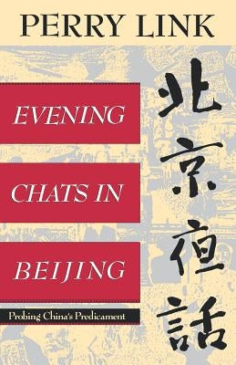 Evening Chats in Beijing: Probing China's Predicament by Link, E. Perry