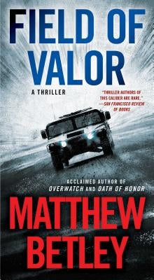 Field of Valor: A Thriller by Betley, Matthew