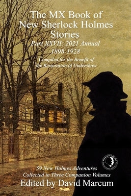 The MX Book of New Sherlock Holmes Stories Part XXVII: 2021 Annual (1898-1928) by Marcum, David