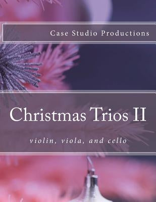 Christmas Trios II - violin, viola, and cello by Case, Jennifer