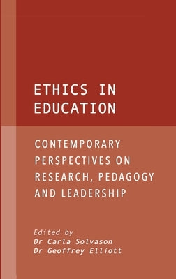 Ethics in Education: Contemporary Perspectives on Research, Pedagogy and Leadership by Solvason, Carla