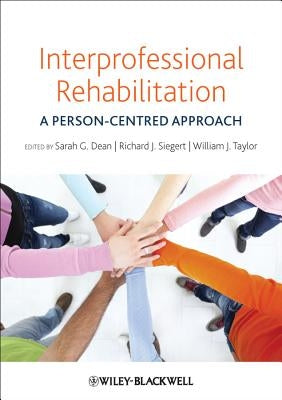 Interprofessional Rehabilitation: A Person-Centred Approach by Siegert, Richard J.