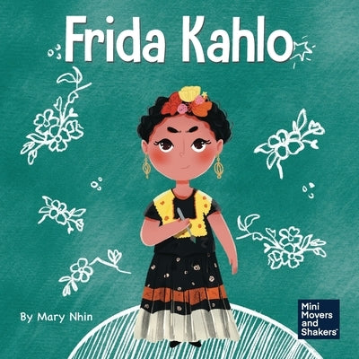 Frida Kahlo: A Kid's Book About Expressing Yourself Through Art by Nhin, Mary