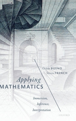 Applying Mathematics: Immersion, Inference, Interpretation by Bueno, Otavio