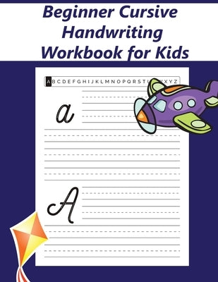 Beginner Cursive Handwriting Workbook for Kids: Cursive Letter Tracing Book to Learn Writing in Cursive, Cursive Practice Writing Book for Kids by Co, Cursive Publishing