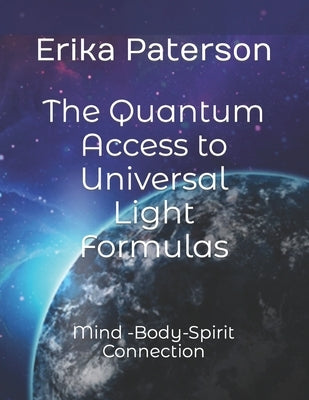 The Quantum Access to Universal Light Formulas: Mind -Body-Spirit Connection by Fennell, Ana-Stasi