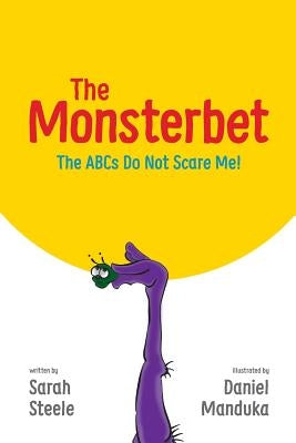 The Monsterbet: The ABCs Do Not Scare Me by Steele, Sarah