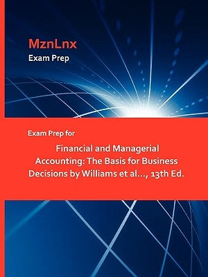 Exam Prep for Financial and Managerial Accounting: The Basis for Business Decisions by Williams et al..., 13th Ed. by Mznlnx