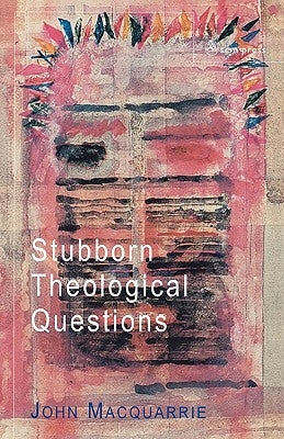 Stubborn Theological Questions by MacQuarrie, John