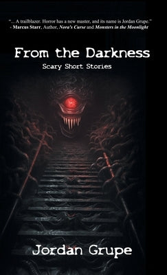 From the Darkness: Scary Short Stories by Grupe, Jordan