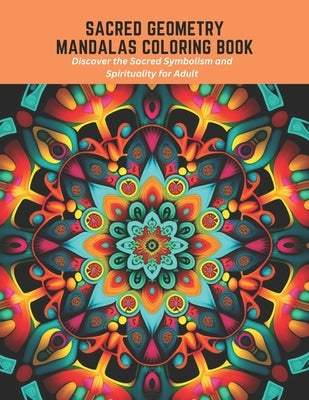 Sacred Geometry Mandalas Coloring Book: Discover the Sacred Symbolism and Spirituality for Adult by Anderson, Robyn