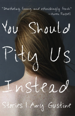 You Should Pity Us Instead by Gustine, Amy