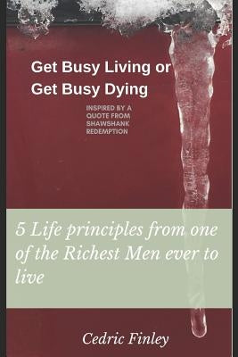 Get Busy Living or Get Busy Dying: Inspired from a Quote from Shawshank Redemption by Finley, Cedric